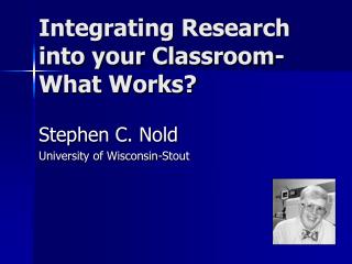 Integrating Research into your Classroom-What Works?