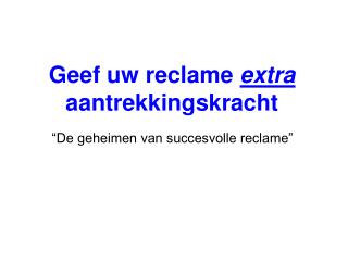 Geef uw reclame extra aantrekkingskracht