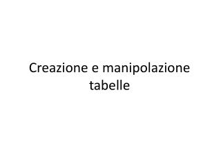Creazione e manipolazione tabelle