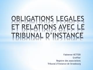 OBLIGATIONS LEGALES ET RELATIONS AVEC LE TRIBUNAL D’INSTANCE