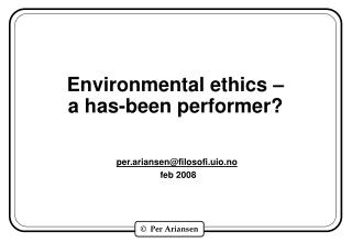 Environmental ethics – a has-been performer?