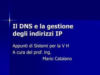 Il DNS e la gestione degli indirizzi IP
