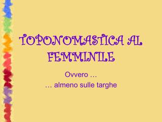 TOPONOMASTICA AL FEMMINILE