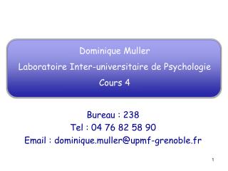 Dominique Muller Laboratoire Inter-universitaire de Psychologie Cours 4