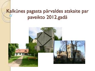 Kalkūnes pagasta pārvaldes atskaite par paveikto 2012.gadā