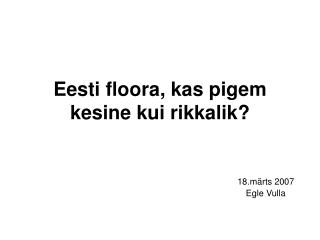 Eesti floora, kas pigem kesine kui rikkalik?