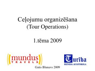 Ceļojumu organizēšana (Tour Operations) 1.tēma 2009