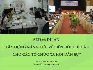 SRD và DỰ ÁN “XÂY DỰNG NĂNG LỰC VỀ BIẾN ĐỔI KHÍ HẬU CHO CÁC TỔ CHỨC XÃ HỘI DÂN SỰ”