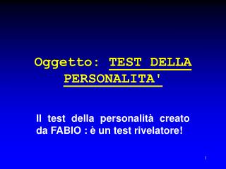 Oggetto: TEST DELLA PERSONALITA'