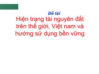 Hiện trạng tài nguyên đất trên thế giới, Việt nam và hướng sử dụng bền vững