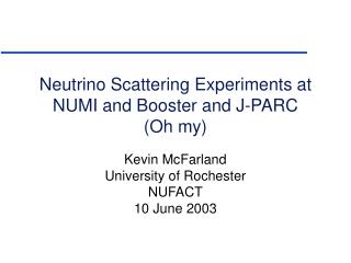 Neutrino Scattering Experiments at NUMI and Booster and J-PARC (Oh my)