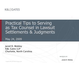 Practical Tips to Serving as Tax Counsel in Lawsuit Settlements &amp; Judgments May 24, 2009