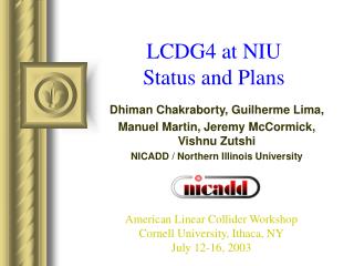 LCDG4 at NIU Status and Plans