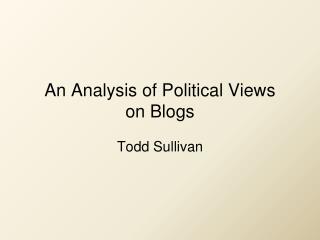 An Analysis of Political Views on Blogs