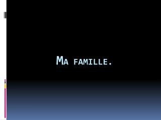 M a famille.