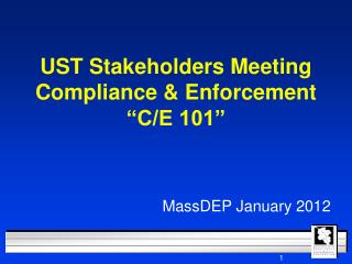 UST Stakeholders Meeting Compliance &amp; Enforcement “C/E 101”