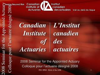 2008 Seminar for the Appointed Actuary Colloque pour l’actuaire désigné 2008