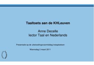 Taaltoets aan de KHLeuven Anne Decelle lector Taal en Nederlands