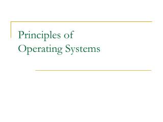 Principles of Operating Systems