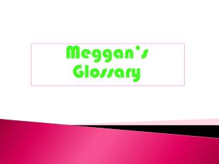 Meggan’s Glossary