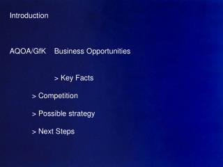 Introduction AQOA/GfK	Business Opportunities 		&gt; Key Facts 	&gt; Competition 	&gt; Possible strategy