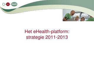 Het eHealth-platform: strategie 2011-2013