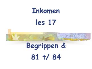 Inkomen les 17 Begrippen &amp; 81 t/ 84