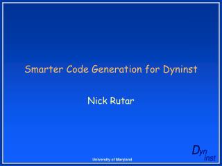 Smarter Code Generation for Dyninst