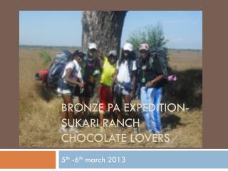 Bronze PA expedition- Sukari Ranch Chocolate Lovers