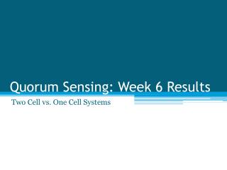 Quorum Sensing: Week 6 Results