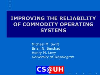 IMPROVING THE RELIABILITY OF COMMODITY OPERATING SYSTEMS