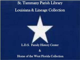 St. Tammany Parish Library Louisiana &amp; Lineage Collection L.D.S. Family History Center &amp;