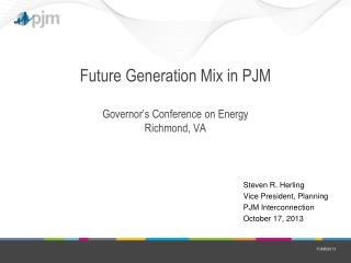 Future Generation Mix in PJM Governor’s Conference on Energy Richmond, VA