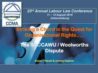 23 rd Annual Labour Law Conference 11 – 13 August 2010 Johannesburg