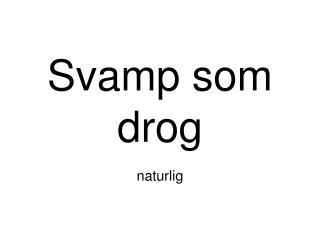 Svamp som drog