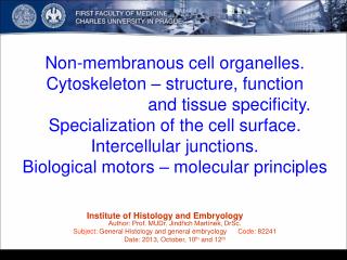 Non-membran ous cell organelles. Cytoskeleton – structure, function 			 and tissue specificity.