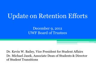 Update on Retention Efforts December 9, 2011 UWF Board of Trustees