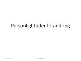 Personligt föder förändring