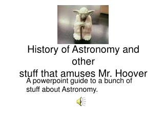 History of Astronomy and other stuff that amuses Mr. Hoover