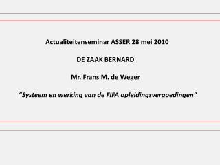 Actualiteitenseminar ASSER 28 mei 2010 DE ZAAK BERNARD Mr. Frans M. de Weger
