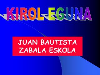 JUAN BAUTISTA ZABALA ESKOLA