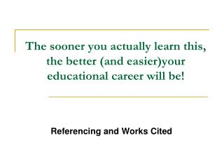 The sooner you actually learn this, the better (and easier)your educational career will be!