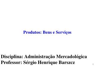 Disciplina: Administração Mercadológica Professor: Sérgio Henrique Barszcz