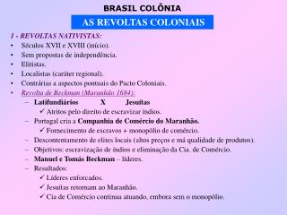 1 - REVOLTAS NATIVISTAS: Séculos XVII e XVIII (início). Sem propostas de independência. Elitistas.