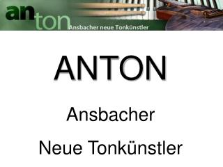 ANTON Ansbacher Neue Tonkünstler