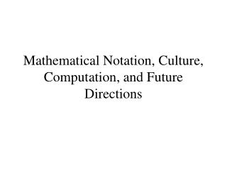 Mathematical Notation, Culture, Computation, and Future Directions