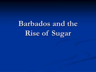 Barbados and the Rise of Sugar