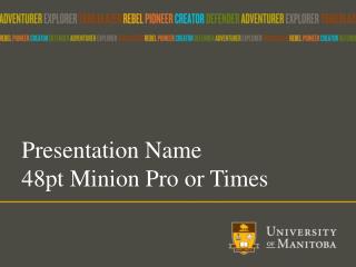 Presentation Name 48pt Minion Pro or Times