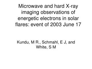 Kundu, M R., Schmahl, E J, and White, S M