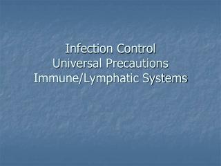 Infection Control Universal Precautions Immune/Lymphatic Systems